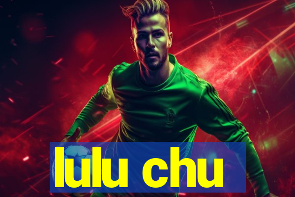 lulu chu